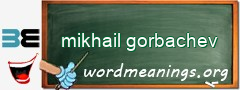 WordMeaning blackboard for mikhail gorbachev